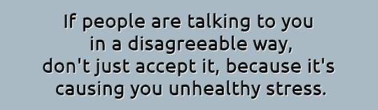 Graphic: If people are talking to you in a disagreeable way, don't just accept it, because it's causing you unhealthy stress.